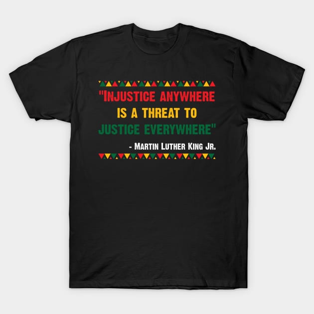 "Injustice anywhere is a threat to justice everywhere" - Martin Luther King Jr. T-Shirt by Emma